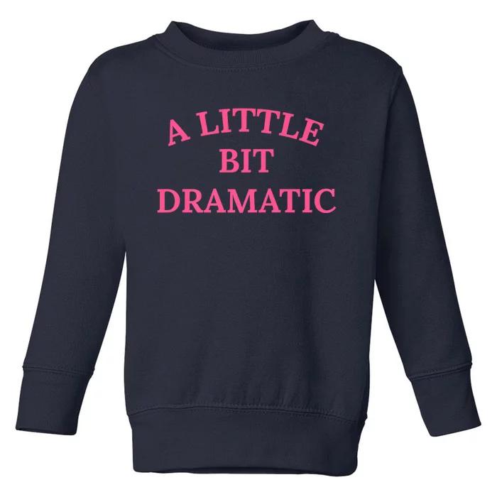 A Little Bit Dramatic Toddler Sweatshirt