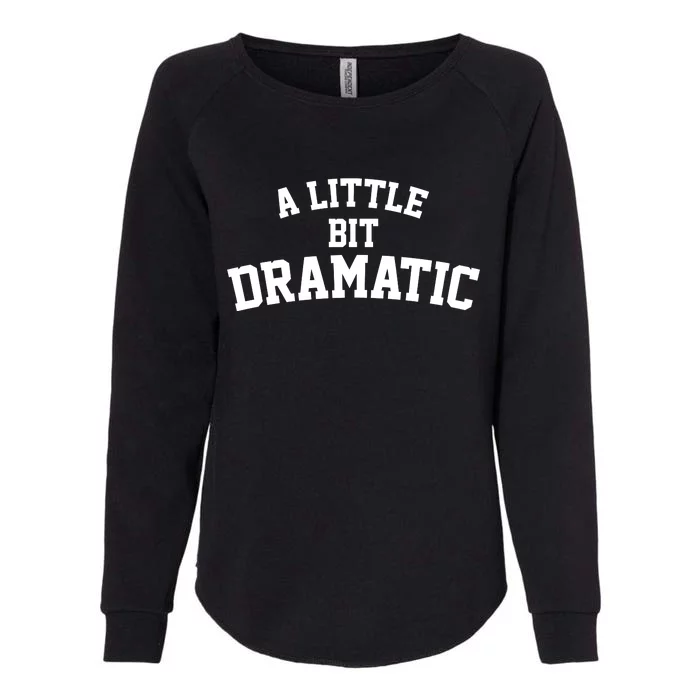 A Little Bit Dramatic Womens California Wash Sweatshirt