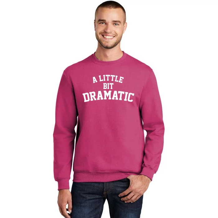 A Little Bit Dramatic Sweatshirt