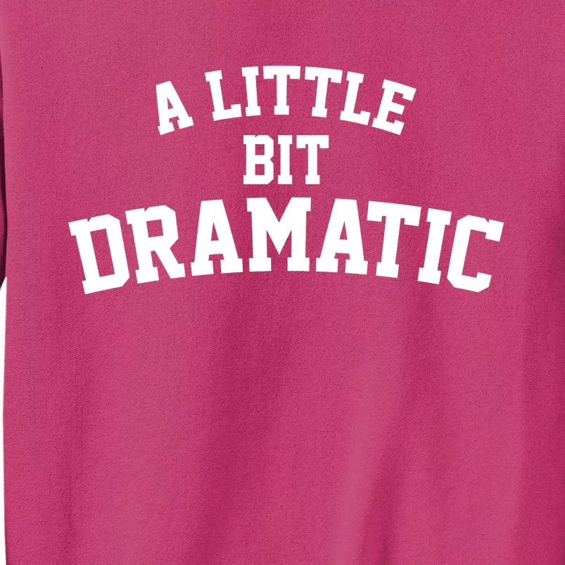 A Little Bit Dramatic Sweatshirt