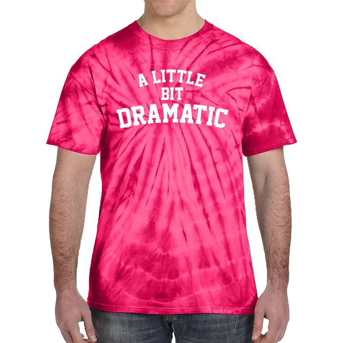 A Little Bit Dramatic Tie-Dye T-Shirt