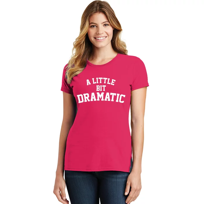 A Little Bit Dramatic Women's T-Shirt