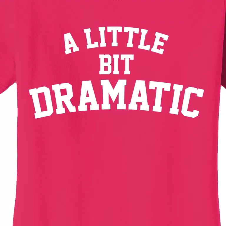 A Little Bit Dramatic Women's T-Shirt