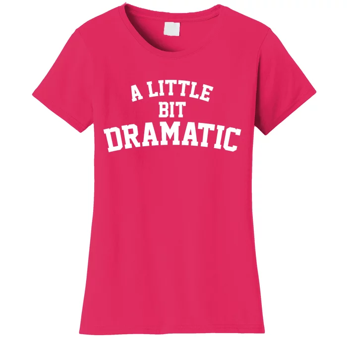 A Little Bit Dramatic Women's T-Shirt