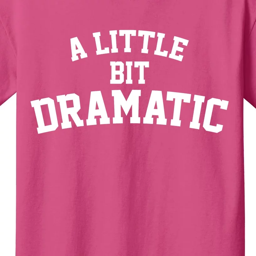 A Little Bit Dramatic Kids T-Shirt