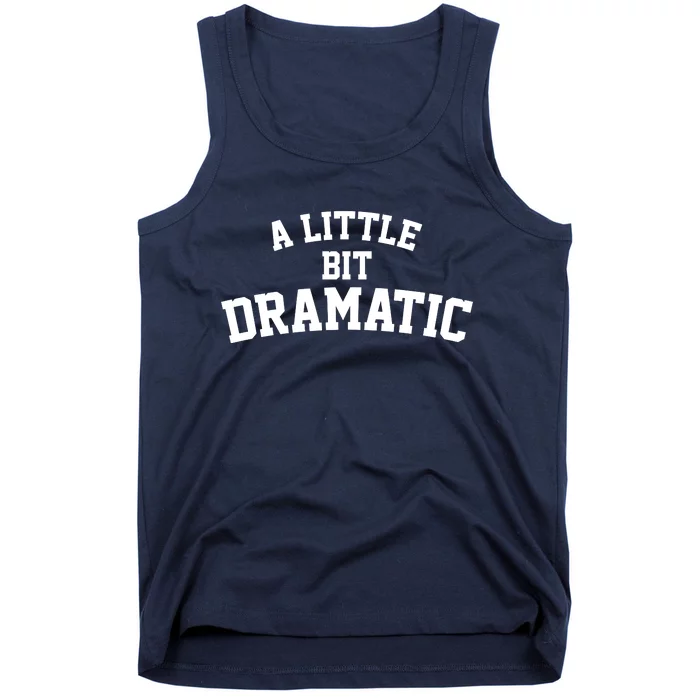 A Little Bit Dramatic Tank Top