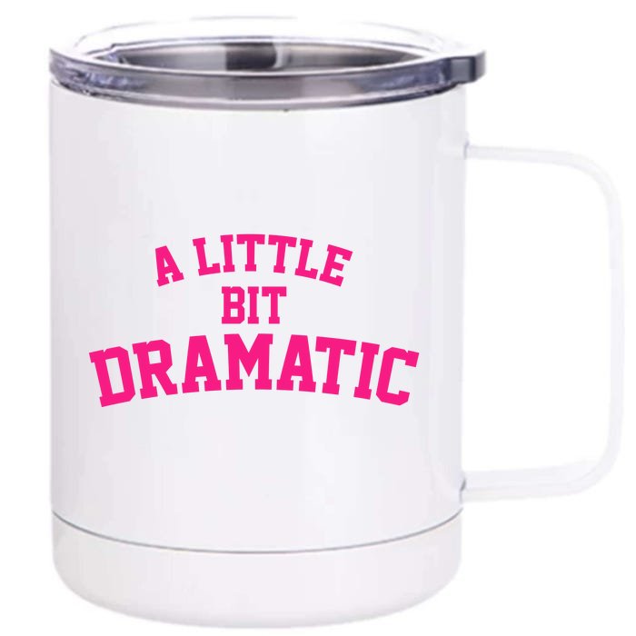 A Little Bit Dramatic Front & Back 12oz Stainless Steel Tumbler Cup