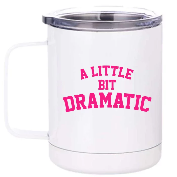 A Little Bit Dramatic Front & Back 12oz Stainless Steel Tumbler Cup