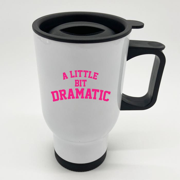 A Little Bit Dramatic Front & Back Stainless Steel Travel Mug