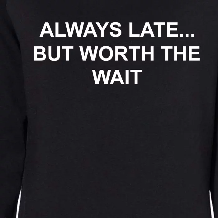 Always Late But Worth The Wait Womens California Wash Sweatshirt