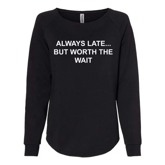 Always Late But Worth The Wait Womens California Wash Sweatshirt