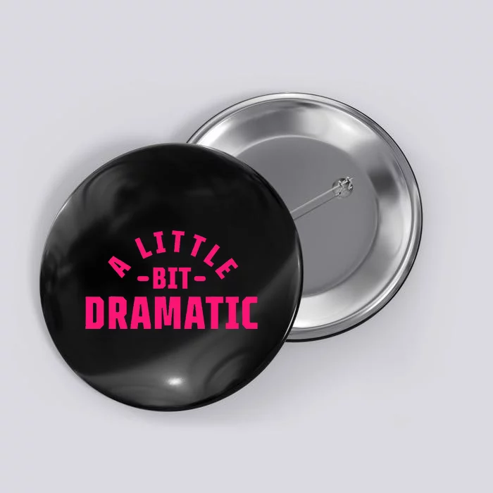 A Little Bit Dramatic Button