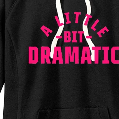 A Little Bit Dramatic Women's Fleece Hoodie