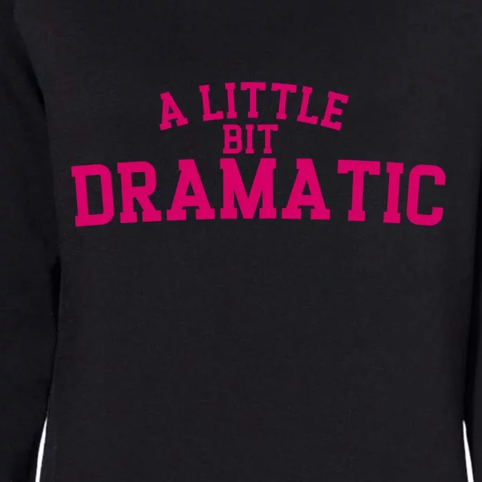 A Little Bit Dramatic Womens California Wash Sweatshirt