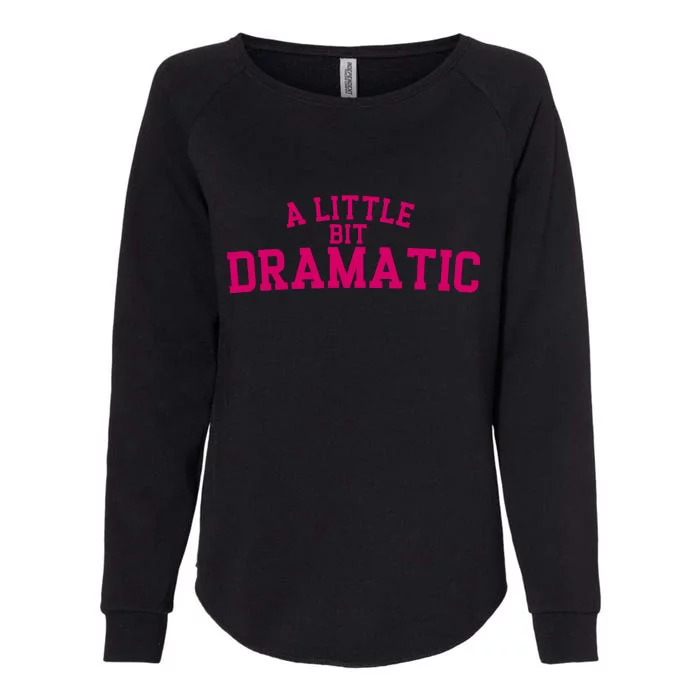 A Little Bit Dramatic Womens California Wash Sweatshirt