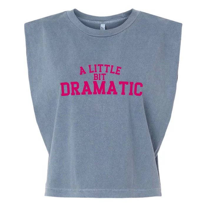 A Little Bit Dramatic Garment-Dyed Women's Muscle Tee