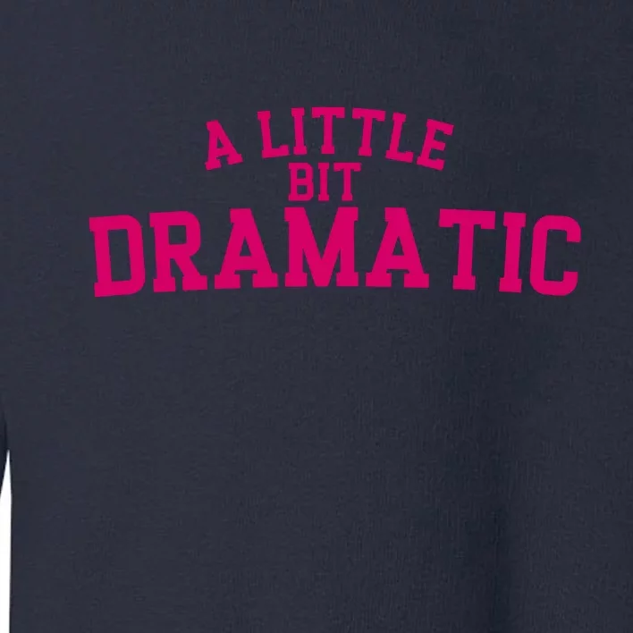 A Little Bit Dramatic Toddler Sweatshirt