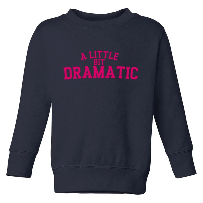 A Little Bit Dramatic Toddler Sweatshirt