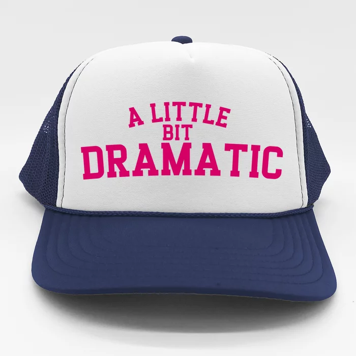 A Little Bit Dramatic Trucker Hat