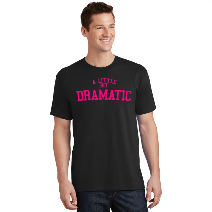 A Little Bit Dramatic T-Shirt