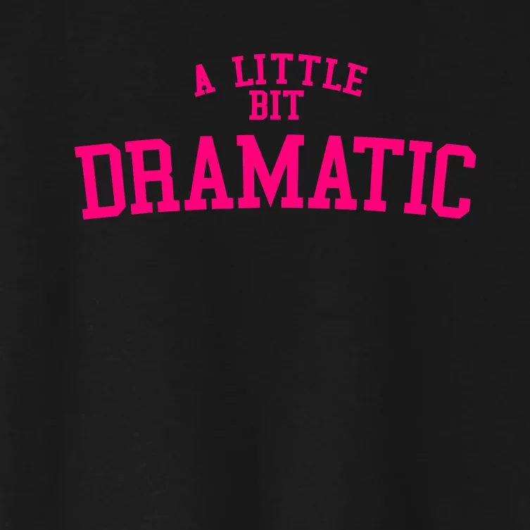 A Little Bit Dramatic Women's Crop Top Tee