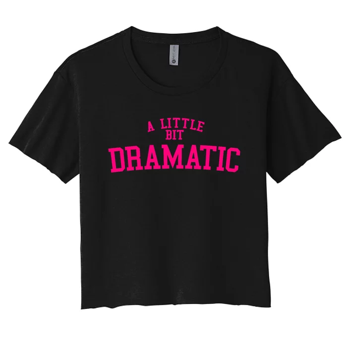 A Little Bit Dramatic Women's Crop Top Tee