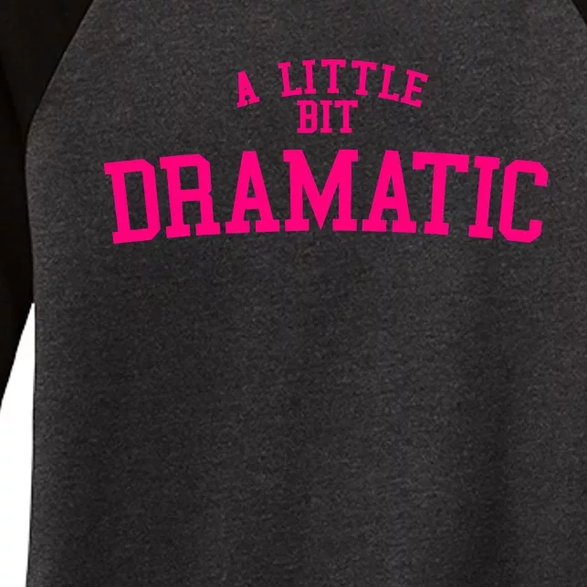 A Little Bit Dramatic Women's Tri-Blend 3/4-Sleeve Raglan Shirt