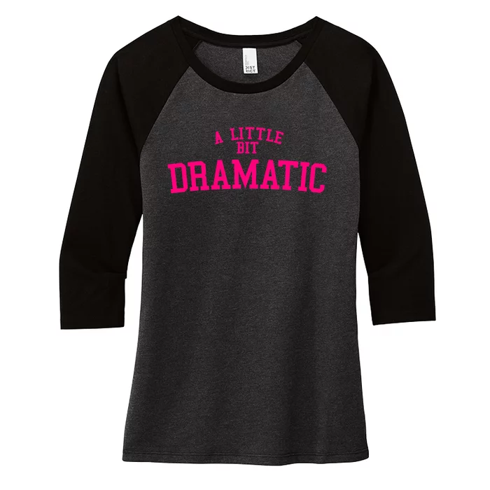 A Little Bit Dramatic Women's Tri-Blend 3/4-Sleeve Raglan Shirt