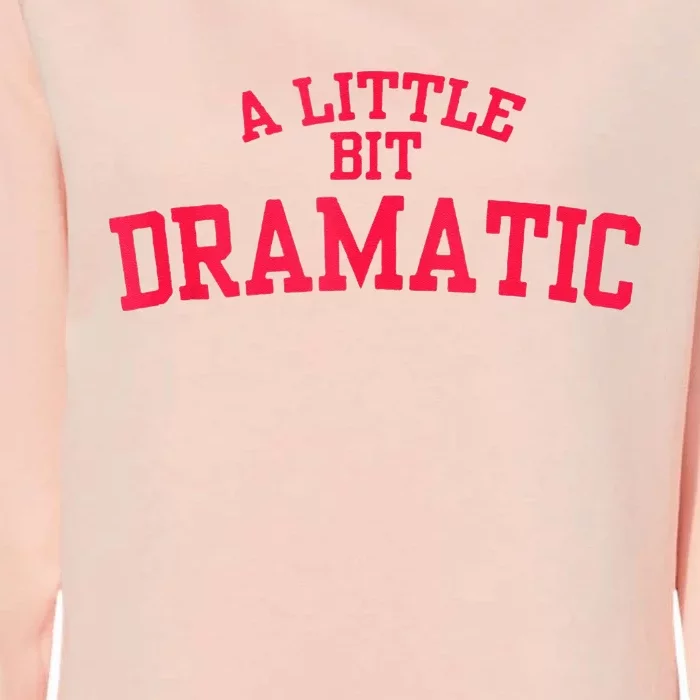 A Little Bit Dramatic Womens California Wash Sweatshirt