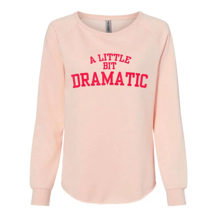 A Little Bit Dramatic Womens California Wash Sweatshirt