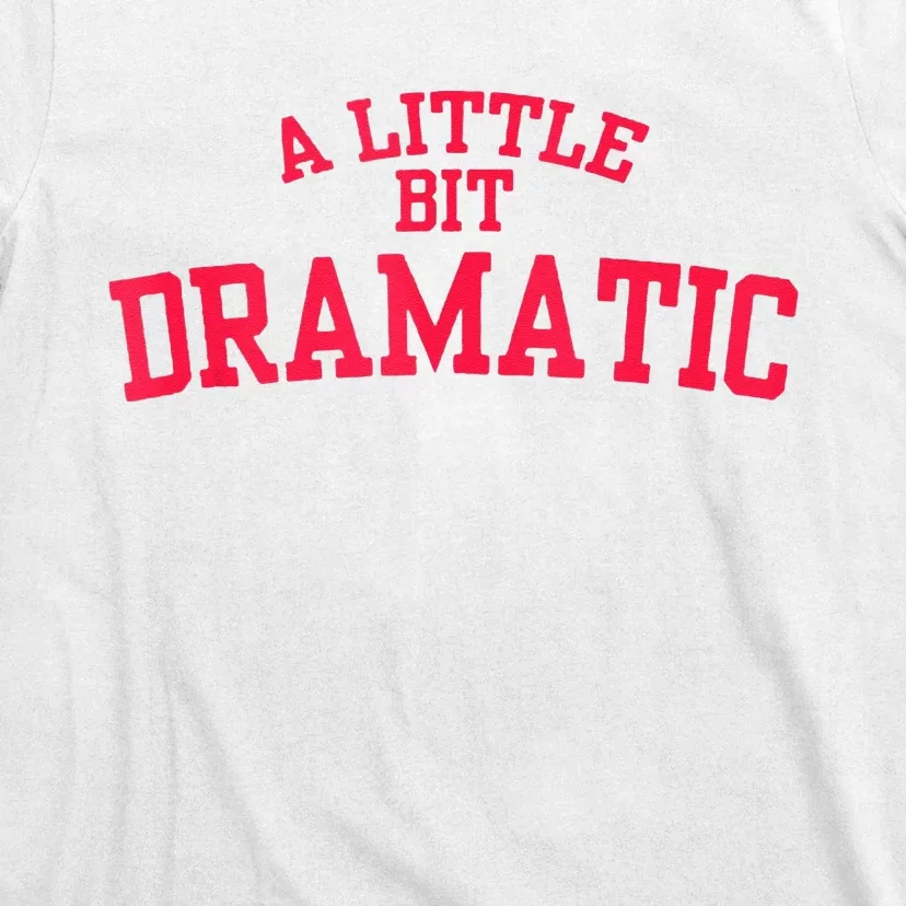 A Little Bit Dramatic T-Shirt