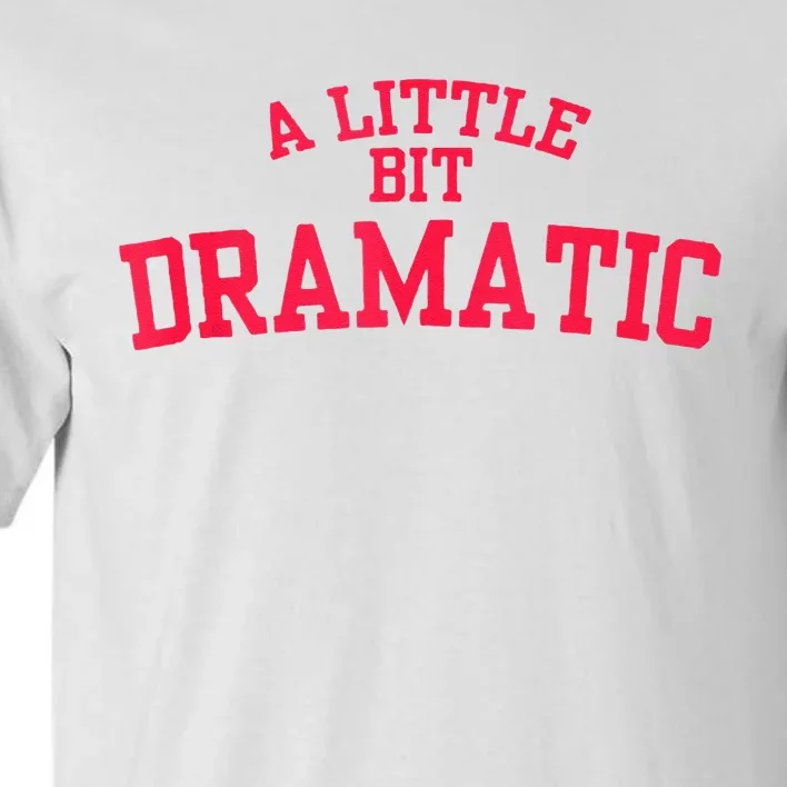 A Little Bit Dramatic Tall T-Shirt