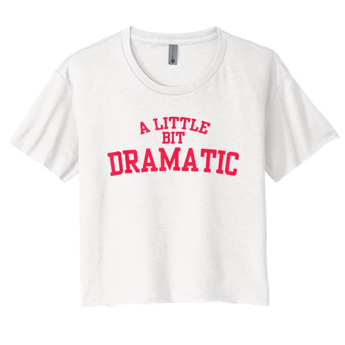 A Little Bit Dramatic Women's Crop Top Tee