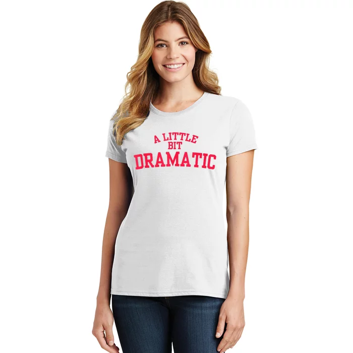 A Little Bit Dramatic Women's T-Shirt