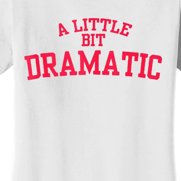 A Little Bit Dramatic Women's T-Shirt