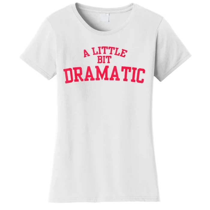 A Little Bit Dramatic Women's T-Shirt