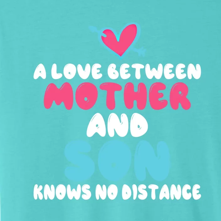 A Love Between Mother And Son Knows No Distance Mommy Mom Gift ChromaSoft Performance T-Shirt