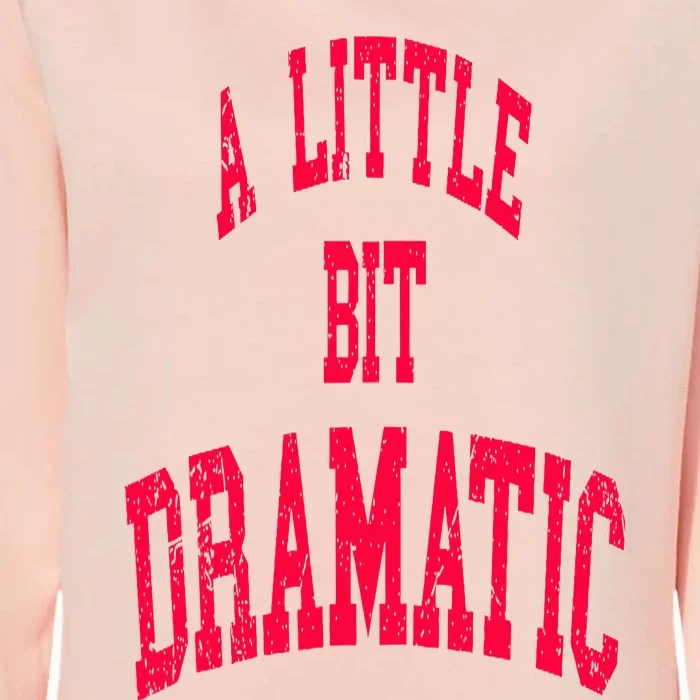 A Little Bit Dramatic Womens California Wash Sweatshirt