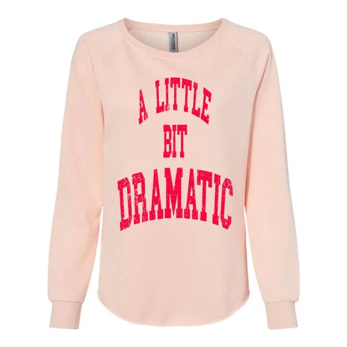 A Little Bit Dramatic Womens California Wash Sweatshirt