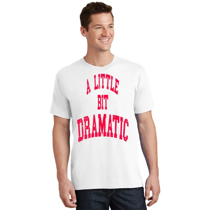 A Little Bit Dramatic T-Shirt