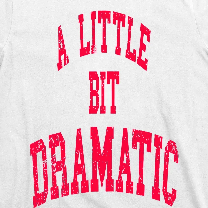 A Little Bit Dramatic T-Shirt