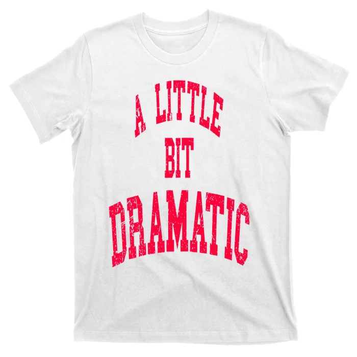 A Little Bit Dramatic T-Shirt