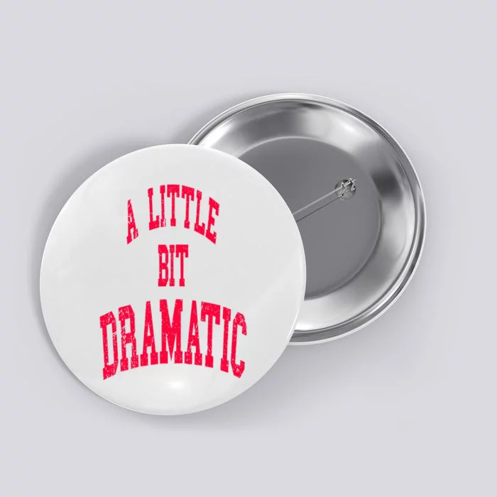 A Little Bit Dramatic Button