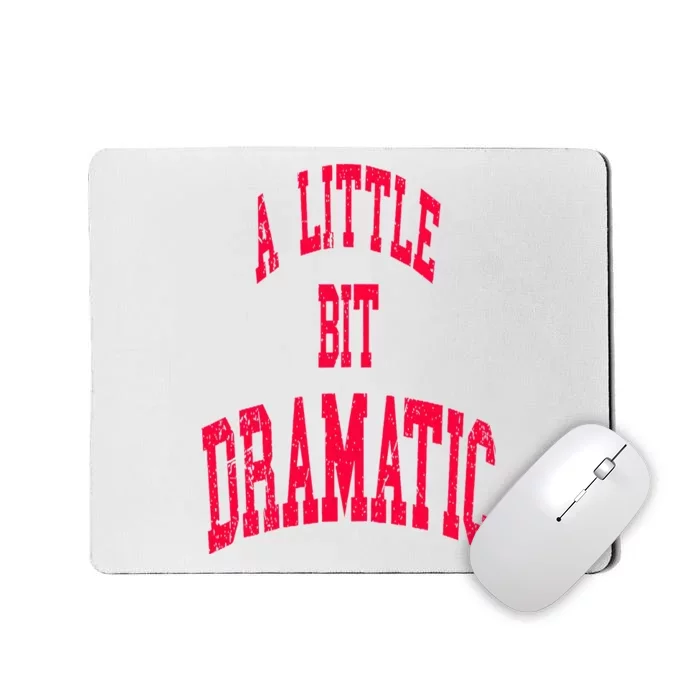 A Little Bit Dramatic Mousepad