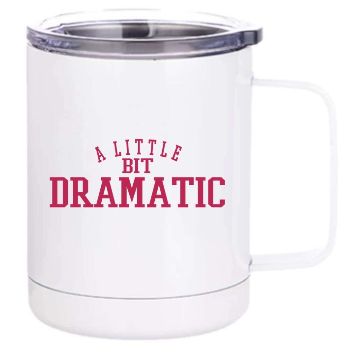 A Little Bit Dramatic Front & Back 12oz Stainless Steel Tumbler Cup