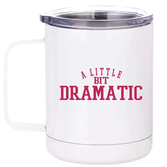 A Little Bit Dramatic Front & Back 12oz Stainless Steel Tumbler Cup