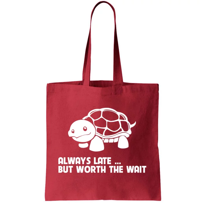 Always Late But Worth The Wait Tote Bag