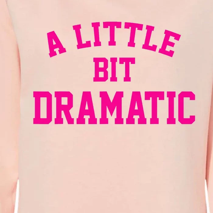 A Little Bit Dramatic Funny Sayings Meme Little Bit Dramatic Womens California Wash Sweatshirt