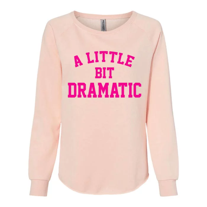 A Little Bit Dramatic Funny Sayings Meme Little Bit Dramatic Womens California Wash Sweatshirt