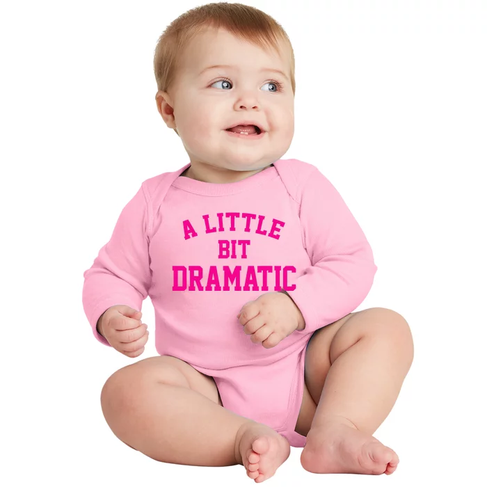 A Little Bit Dramatic Funny Sayings Meme Little Bit Dramatic Baby Long Sleeve Bodysuit